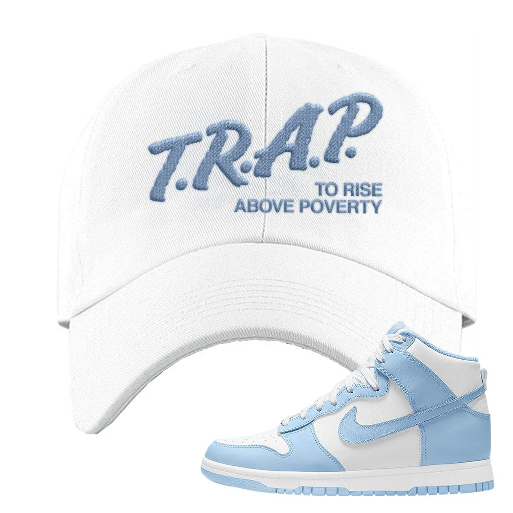 Aluminum High Dunks Dad Hat | Trap To Rise Above Poverty, White