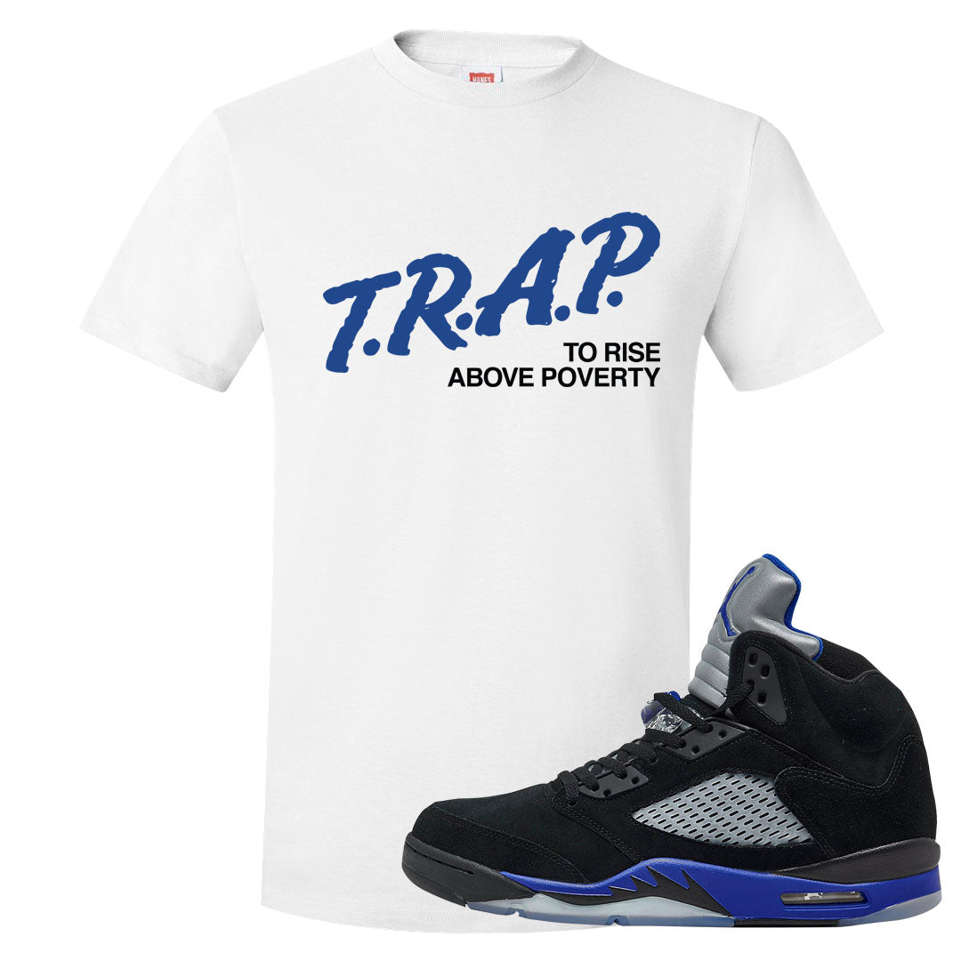 Racer Blue 5s T Shirt | Trap To Rise Above Poverty, White