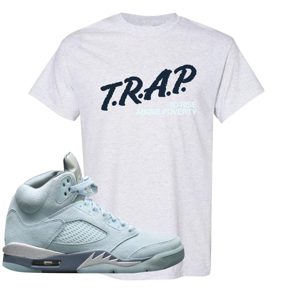 Blue Bird 5s T Shirt | Trap To Rise Above Poverty, Ash