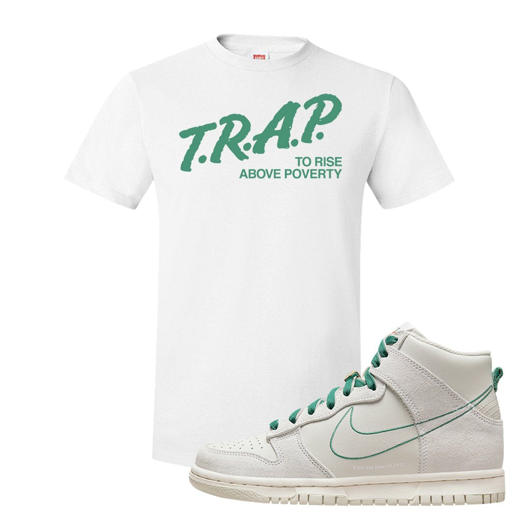 First Use High Dunks T Shirt | Trap To Rise Above Poverty, White