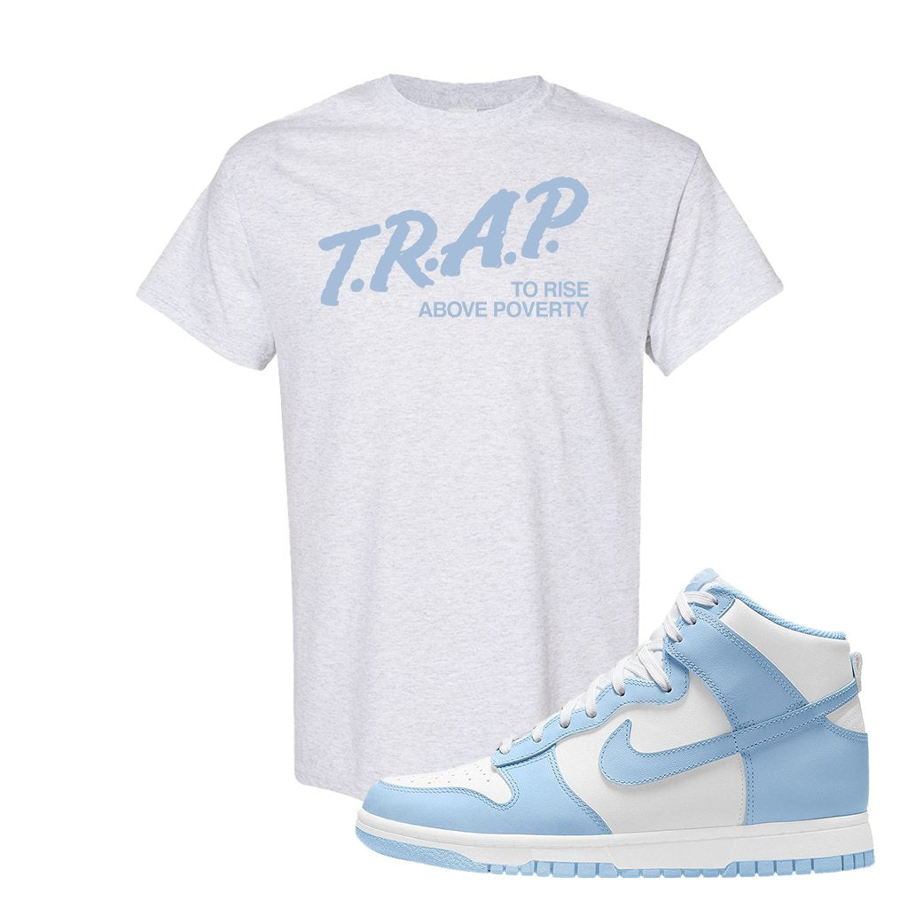Aluminum High Dunks T Shirt | Trap To Rise Above Poverty, Ash
