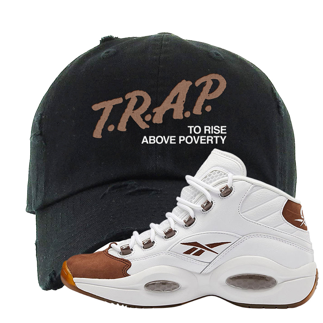 Mocha Question Mids Distressed Dad Hat | Trap To Rise Above Poverty, Black