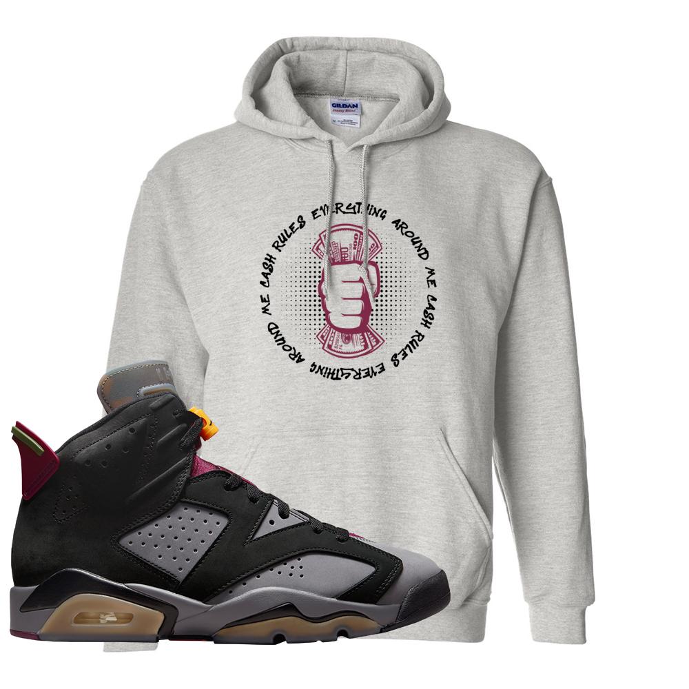 Bordeaux 6s Hoodie | Cash Rules Everything Around Me, Ash