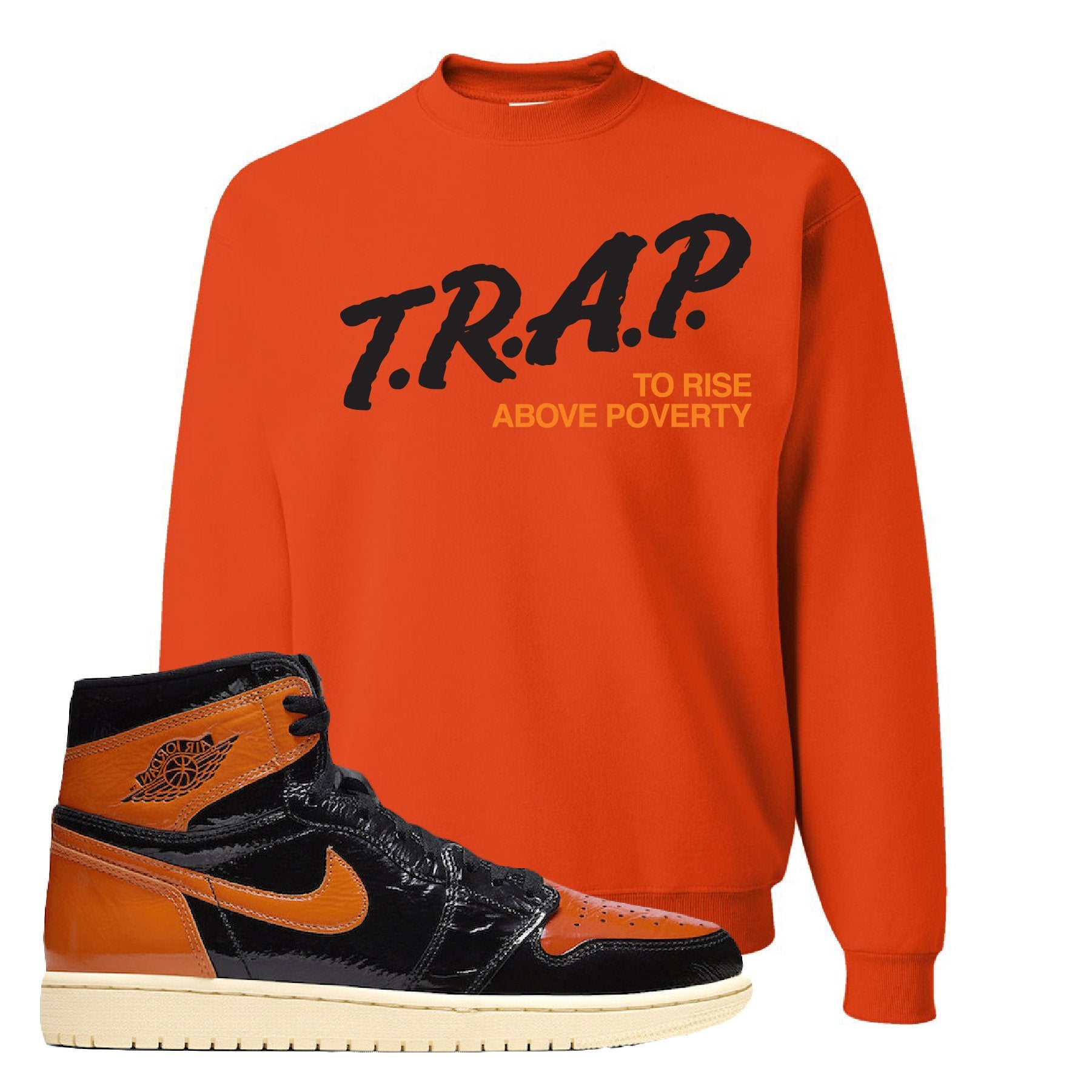 Jordan 1 Shattered Backboard Trap to Rise Above Poverty Burnt Orange Sneaker Hook Up Crewneck Sweatshirt