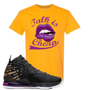 Lebron 17 Lakers Talk Is Cheap Gold Sneaker Hook Up T-Shirt