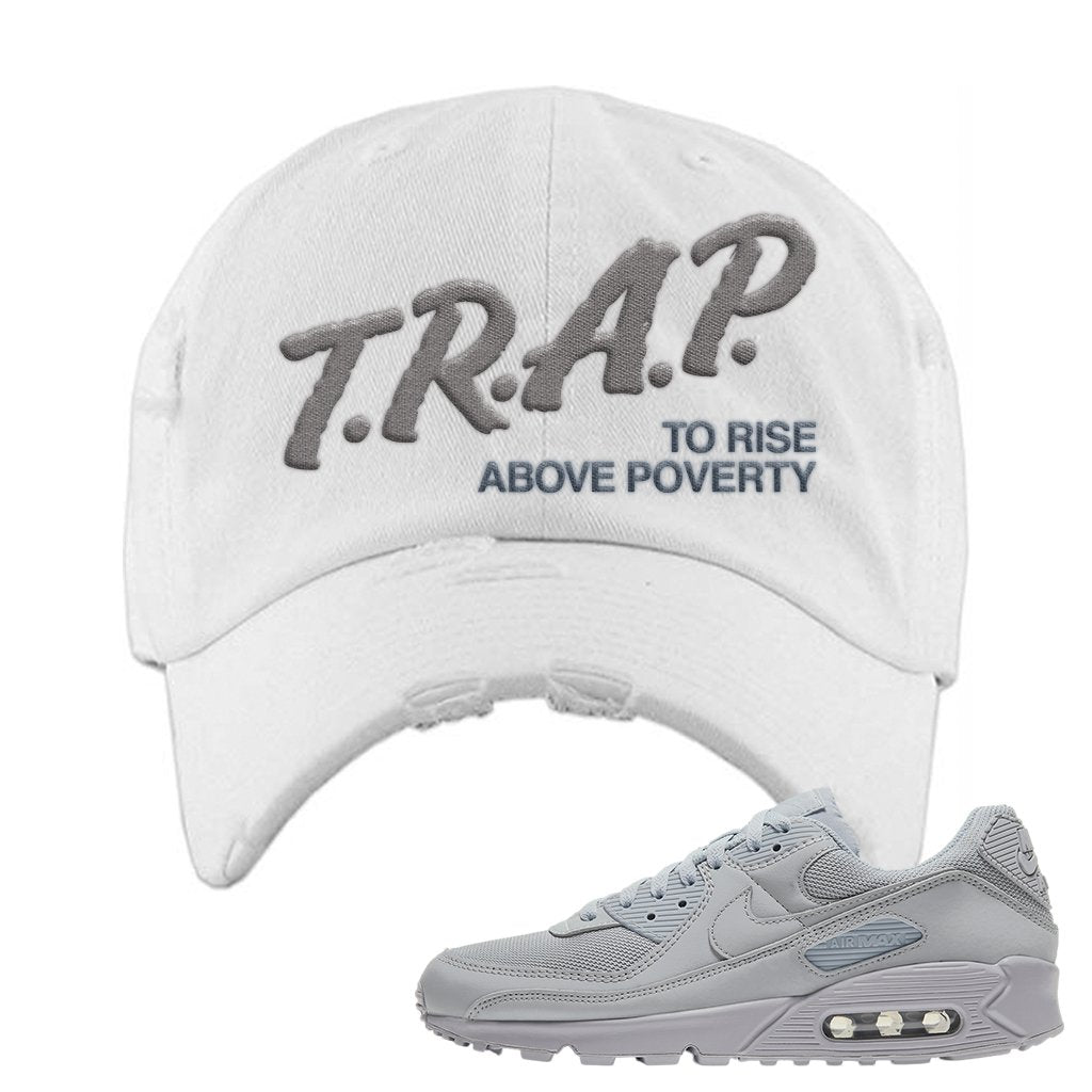 Air Max 90 Wolf Grey Distressed Dad Hat | Trap To Rise Above Poverty, White
