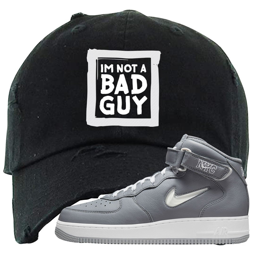 Cool Grey NYC Mid AF1s Distressed Dad Hat | I'm Not A Bad Guy, Black