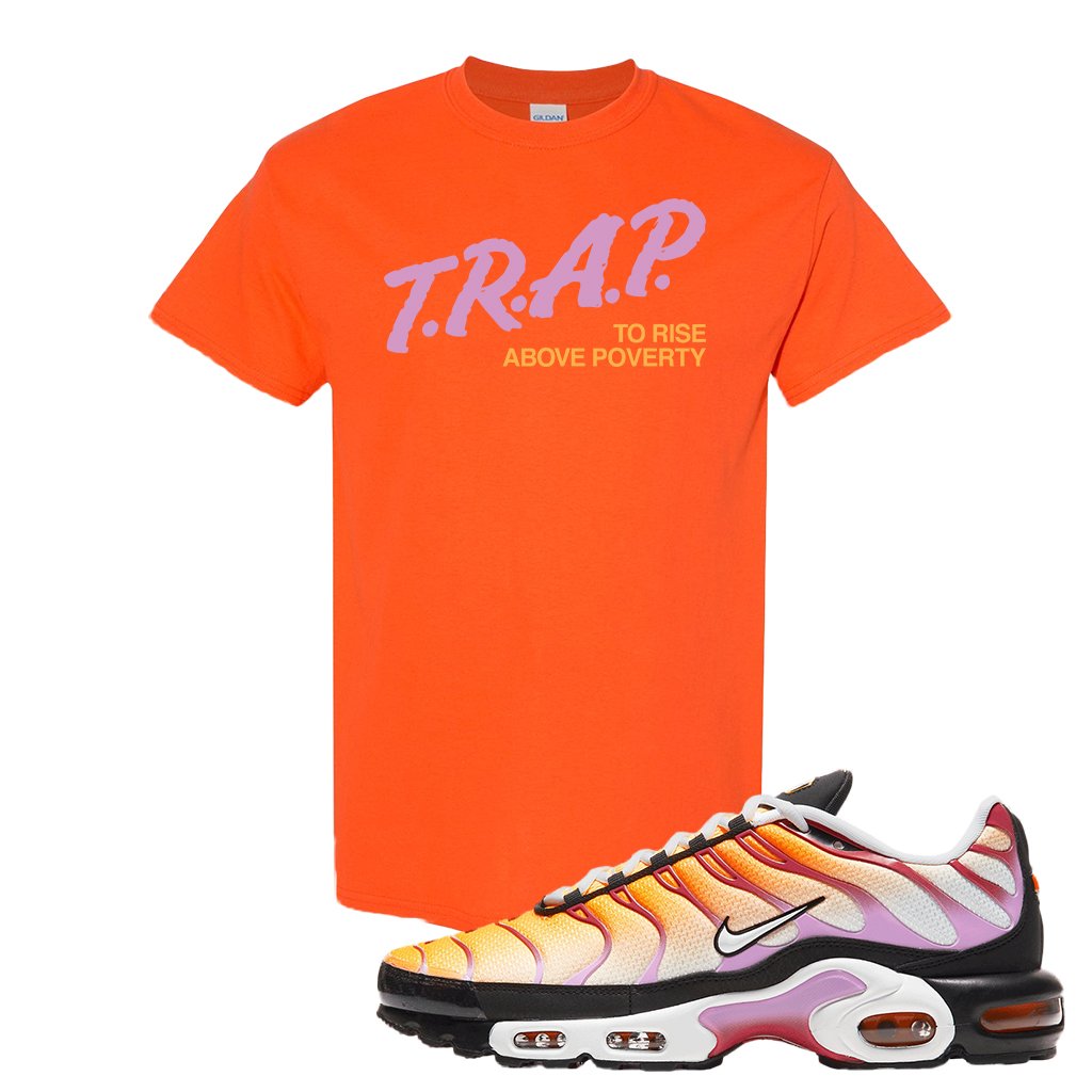 Air Max Plus Laser Orange Siren Red Fuchsia Glow T Shirt | Trap To Rise Above Poverty, Orange