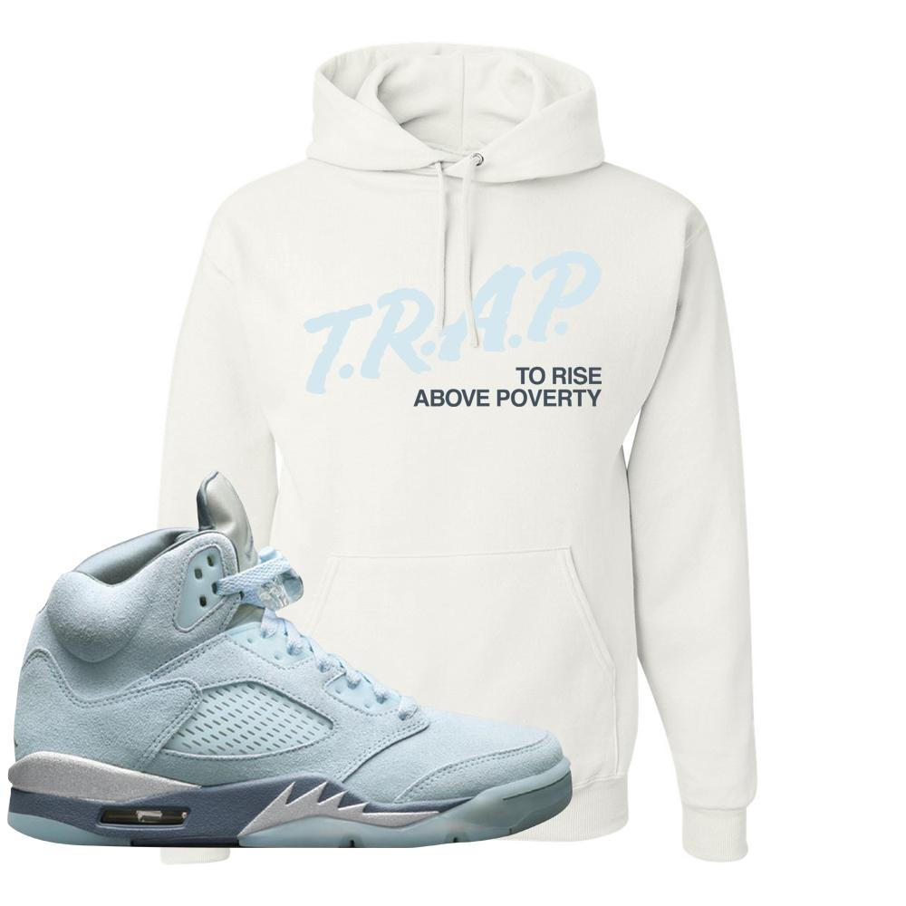 Blue Bird 5s Hoodie | Trap To Rise Above Poverty, White