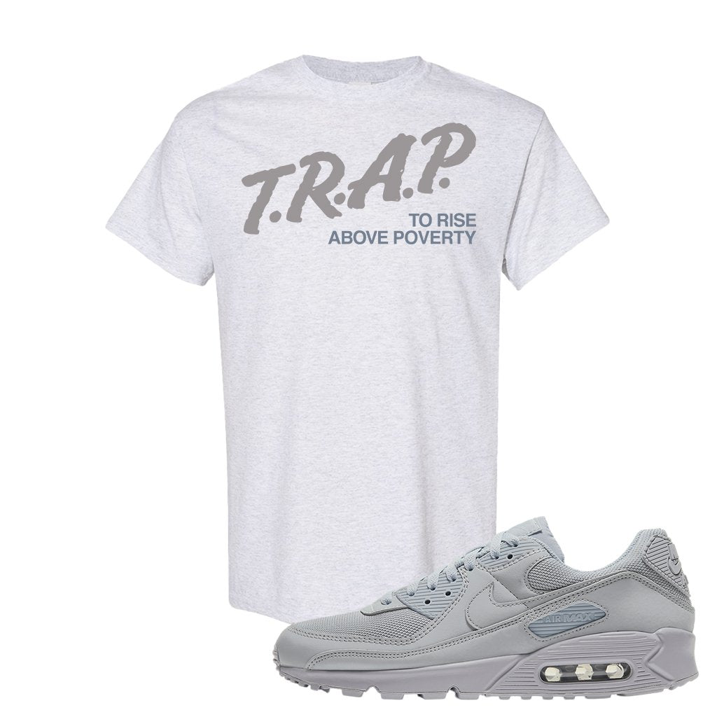 Air Max 90 Wolf Grey T Shirt | Trap To Rise Above Poverty, Ash