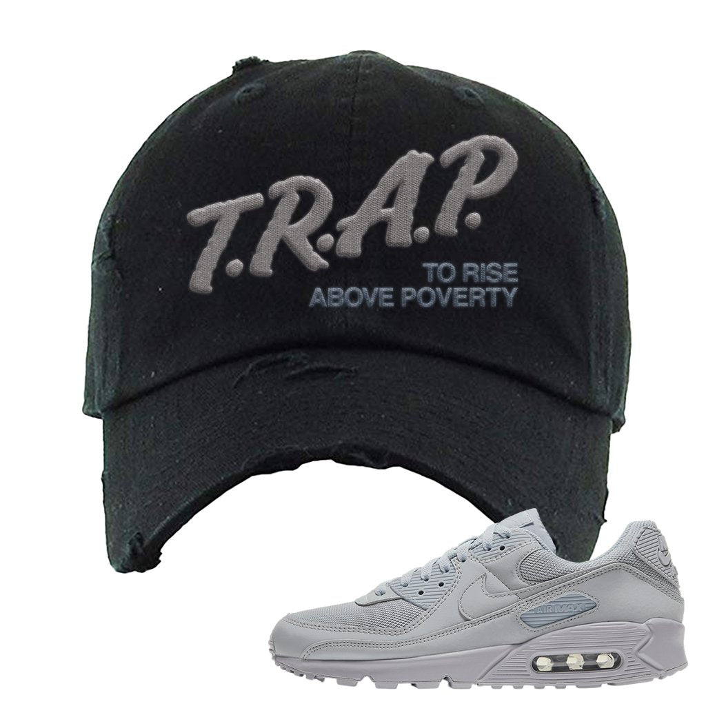 Air Max 90 Wolf Grey Distressed Dad Hat | Trap To Rise Above Poverty, Black