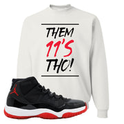 Jordan 11 Bred Them 11s Tho! White Sneaker Hook Up Crewneck Sweatshirt