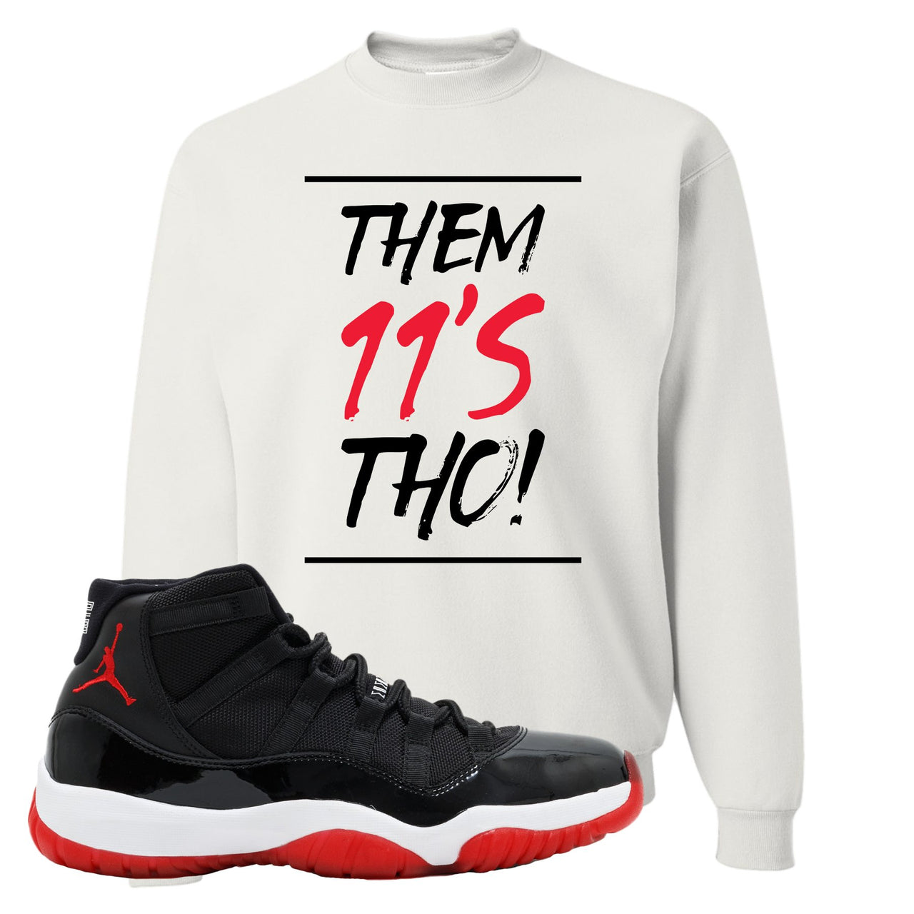 Jordan 11 Bred Them 11s Tho! White Sneaker Hook Up Crewneck Sweatshirt