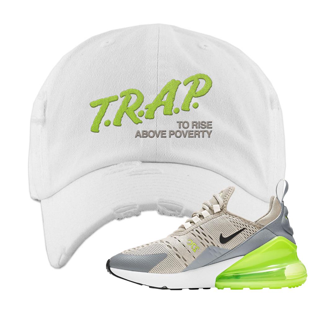 Air Max 270 Light Bone Volt Distressed Dad Hat | Trap To Rise Above Poverty, White