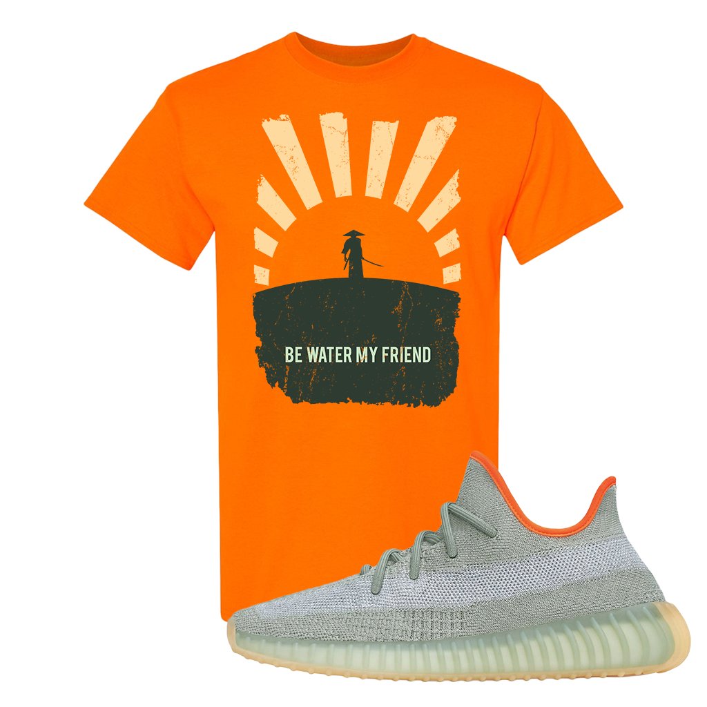 Yeezy 350 V2 Desert Sage Sneaker T Shirt |Be Water My Friend Samurai | Safety Orange