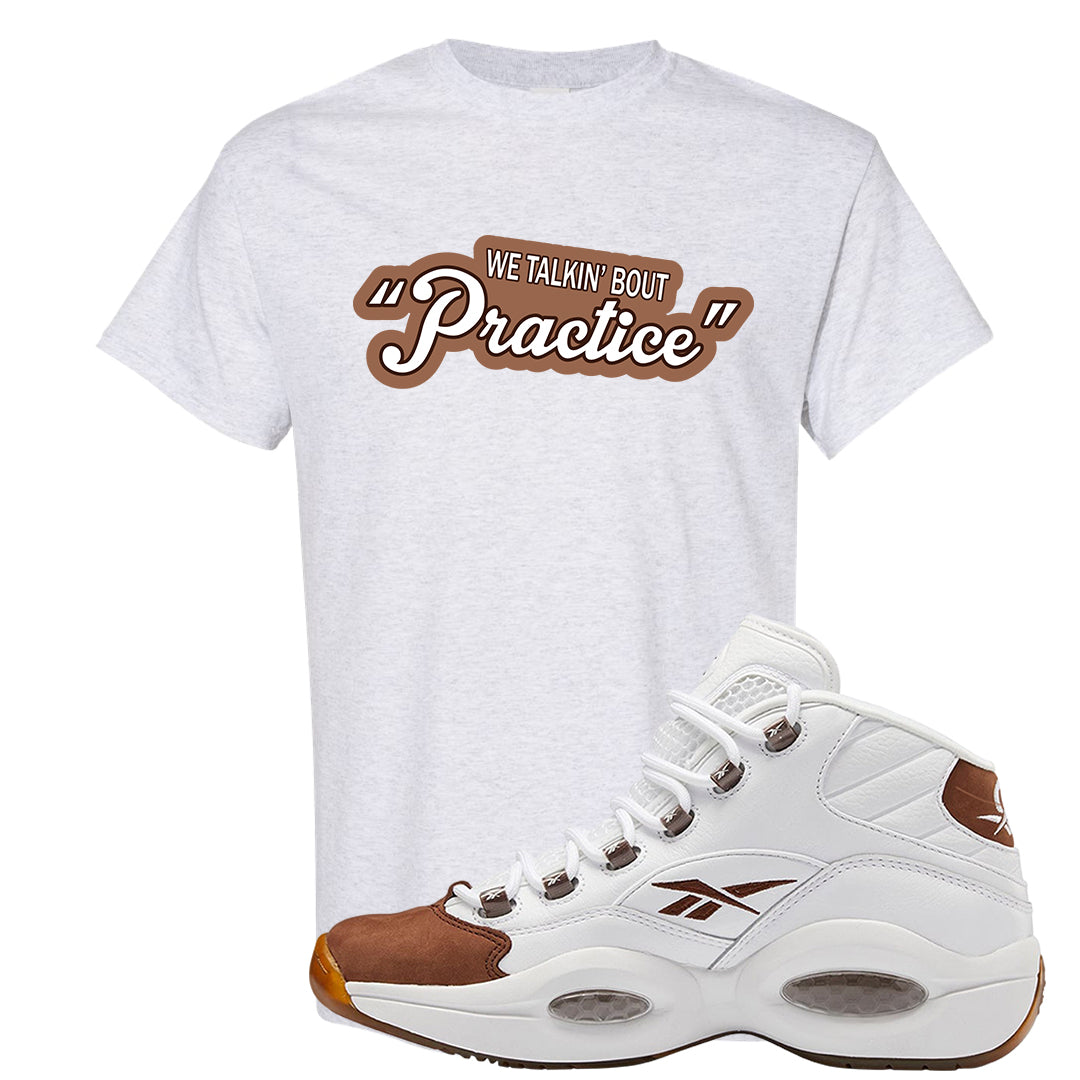 Mocha Question Mids T Shirt | Talkin Bout Practice, Ash