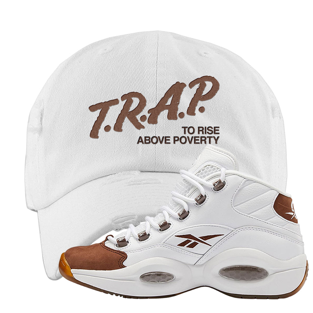 Mocha Question Mids Distressed Dad Hat | Trap To Rise Above Poverty, White