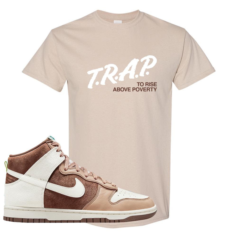Light Chocolate High Dunks T Shirt | Trap To Rise Above Poverty, Sand