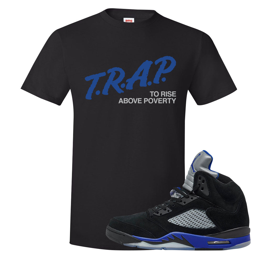 Racer Blue 5s T Shirt | Trap To Rise Above Poverty, Black