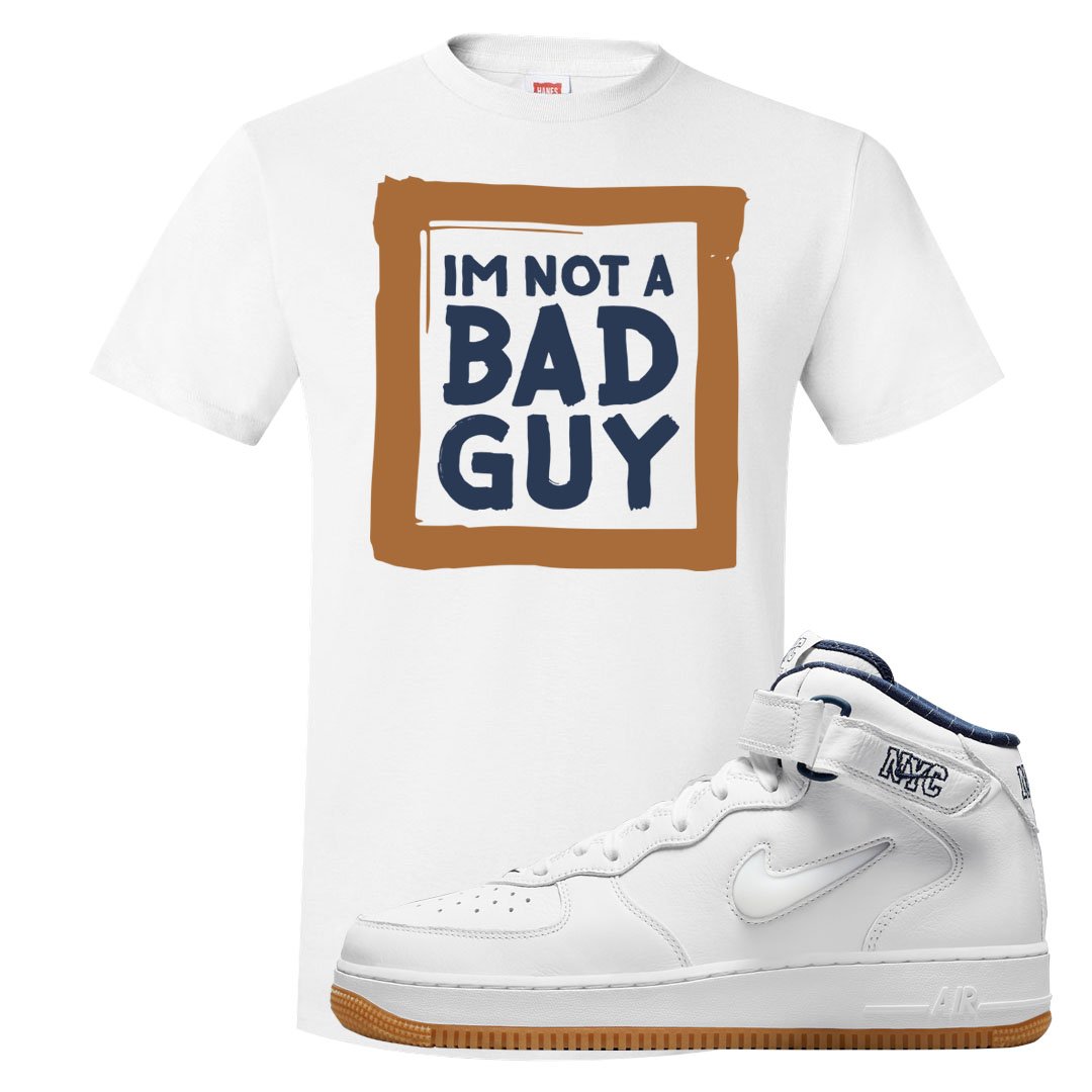 White NYC Mid AF1s T Shirt | I'm Not A Bad Guy, White