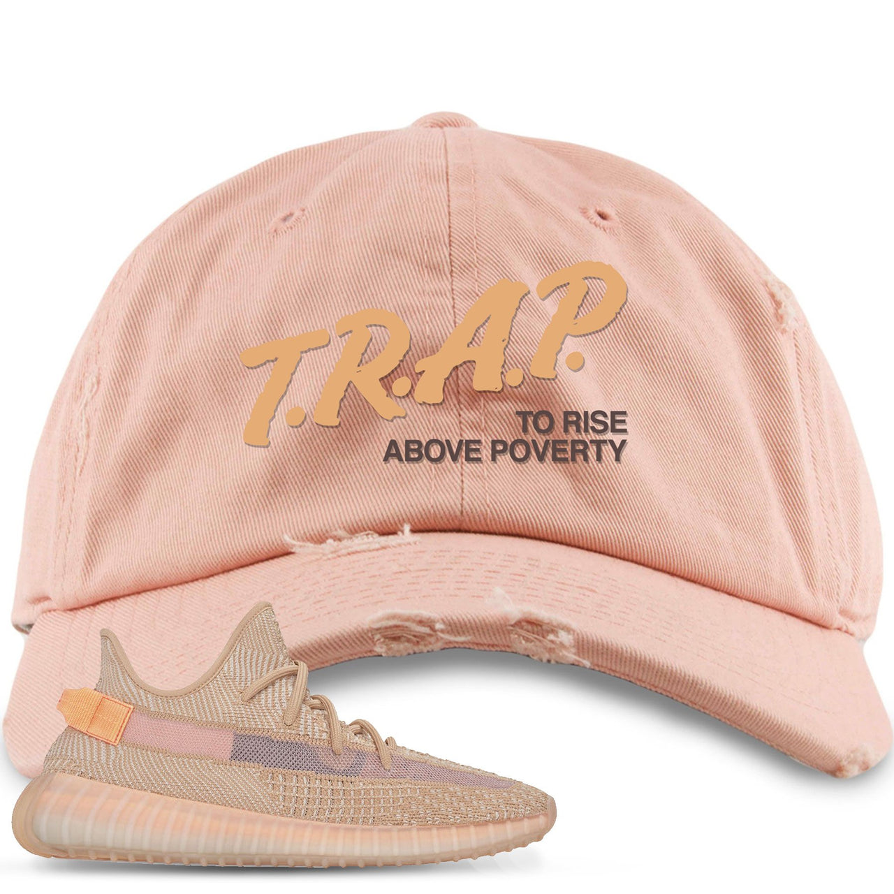 Clay v2 350s Distressed Dad Hat | Trap To Rise Above Poverty, Peach