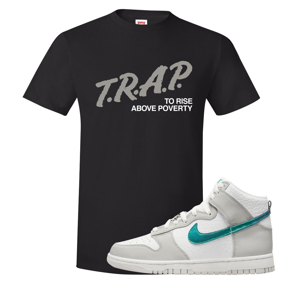 White Grey Turquoise High Dunks T Shirt | Trap To Rise Above Poverty, Black