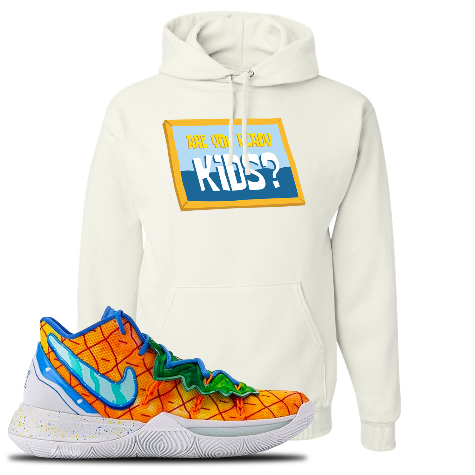 Kyrie 5 Pineapple House Are You Ready Kids? White Sneaker Hook Up Pullover Hoodie