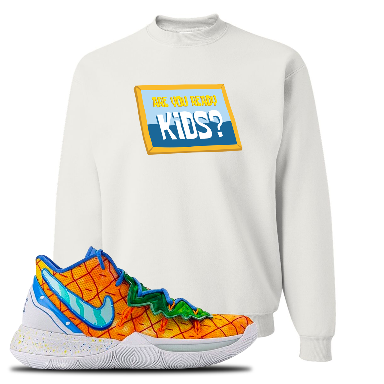 Kyrie 5 Pineapple House Are You Ready Kids? White Sneaker Hook Up Crewneck Sweatshirt
