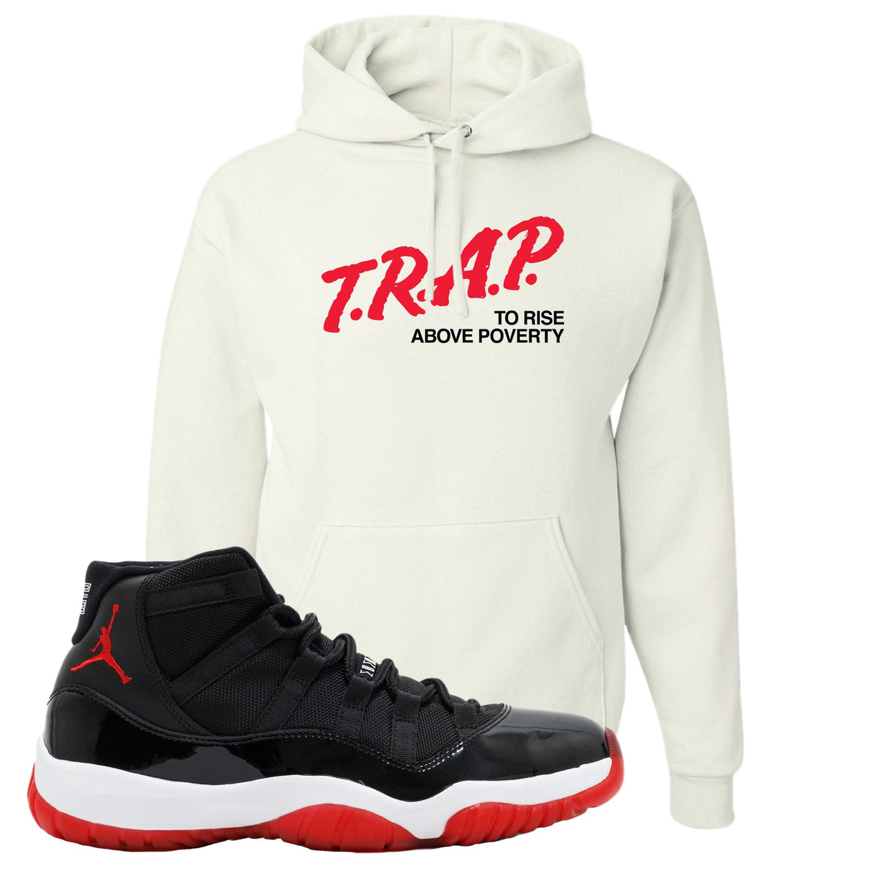 Jordan 11 Bred Trap To Rise Above Poverty White Sneaker Hook Up Pullover Hoodie