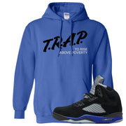 Racer Blue 5s Hoodie | Trap To Rise Above Poverty, Royal