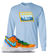 Kyrie 5 Pineapple House Are You Ready Kids? Light Blue Sneaker Hook Up Longsleeve T-Shirt