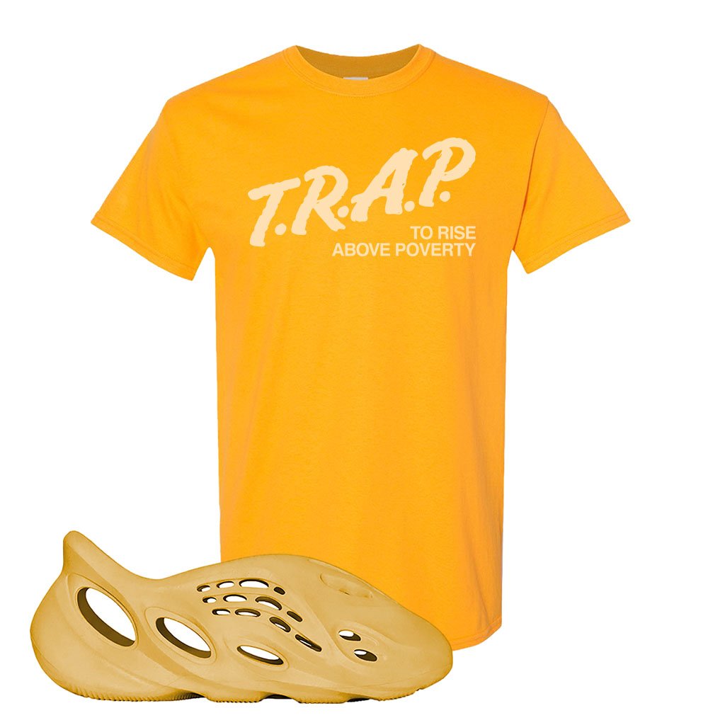 Yeezy Foam Runner Ochre T Shirt | Trap To Rise Above Poverty, Gold