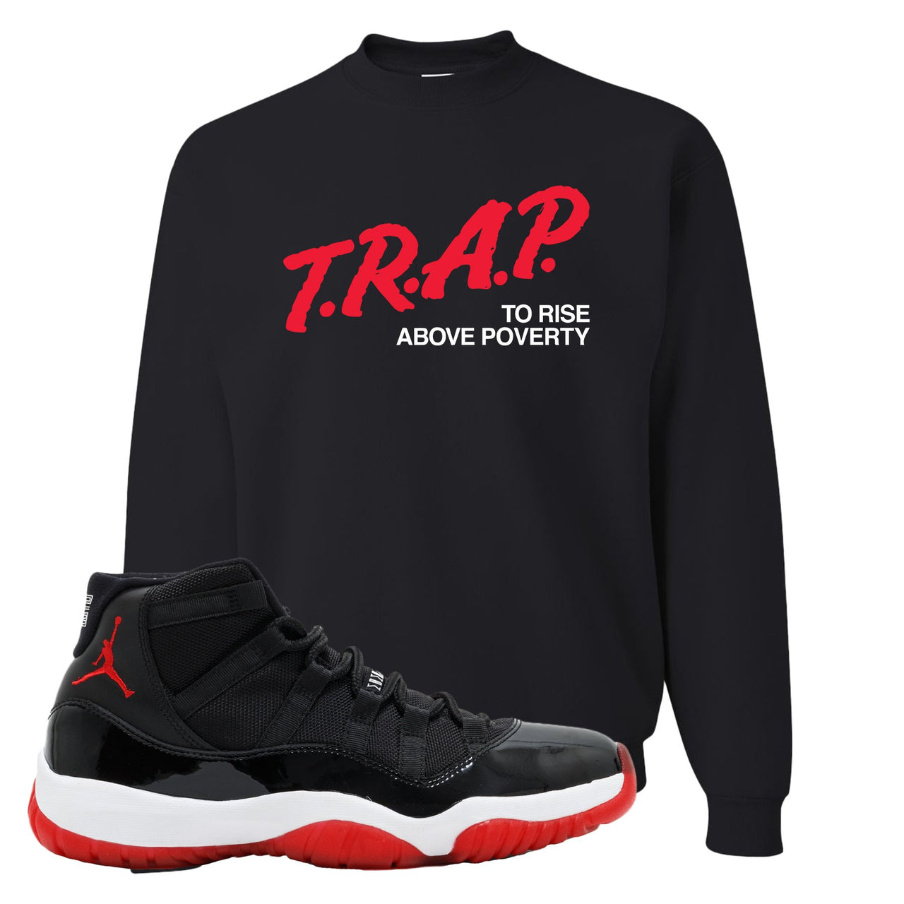 Jordan 11 Bred Trap To Rise Above Poverty Black Sneaker Hook Up Crewneck Sweatshirt