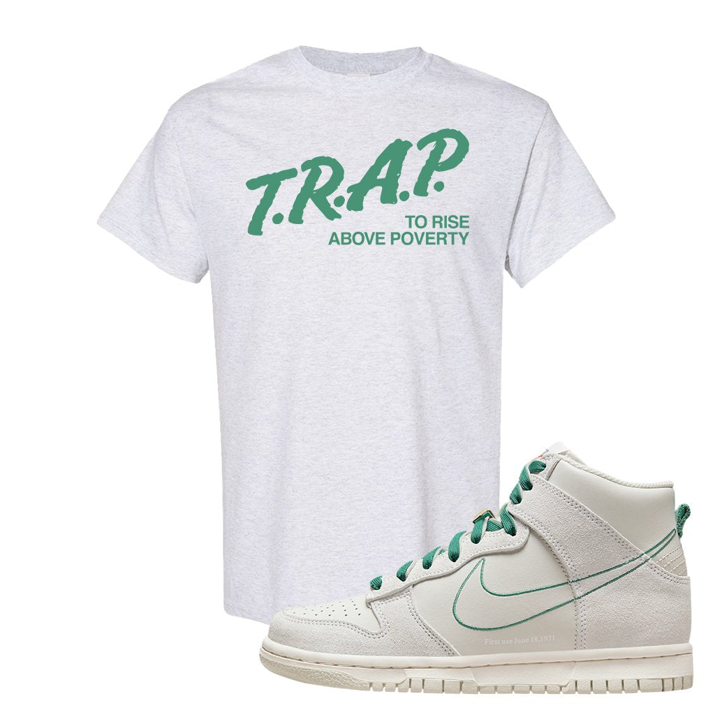 First Use High Dunks T Shirt | Trap To Rise Above Poverty, Ash