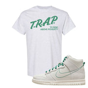 First Use High Dunks T Shirt | Trap To Rise Above Poverty, Ash
