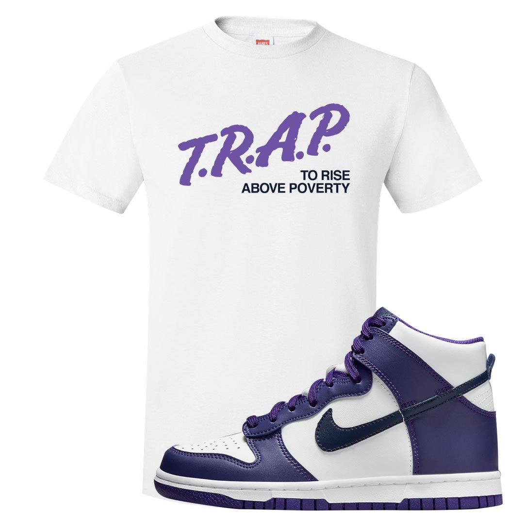Court Purple High Dunks T Shirt | Trap To Rise Above Poverty, White