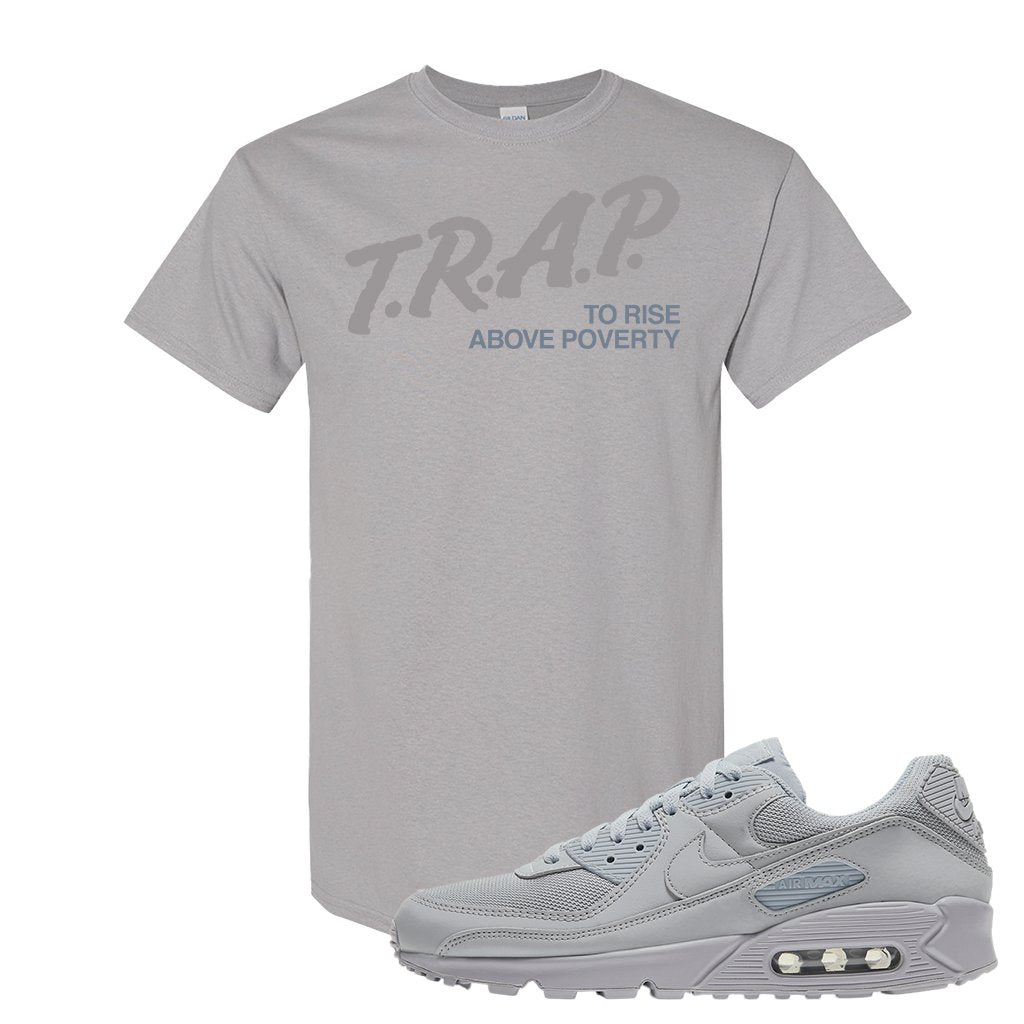 Air Max 90 Wolf Grey T Shirt | Trap To Rise Above Poverty, Gravel