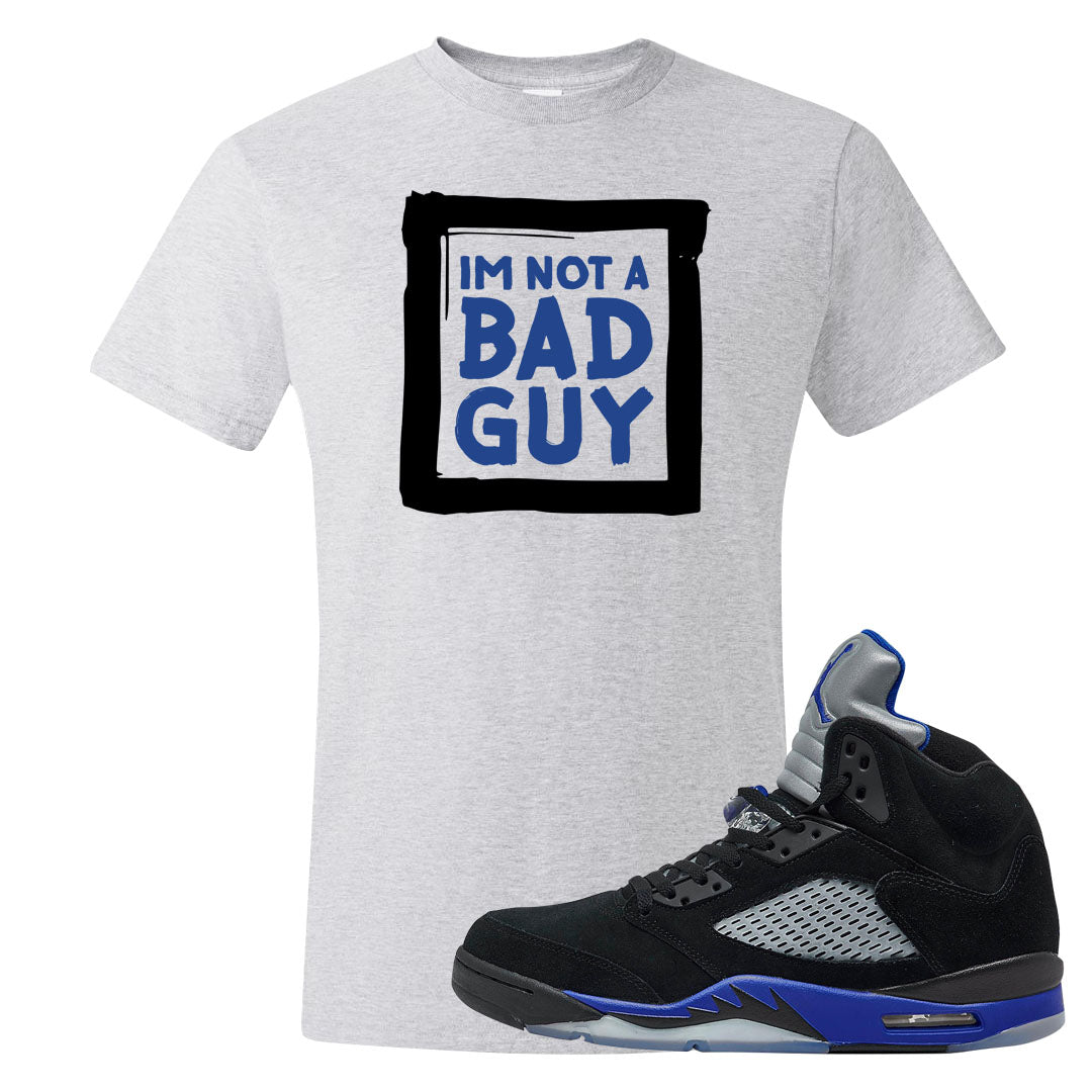 Racer Blue 5s T Shirt | I'm Not A Bad Guy, Ash