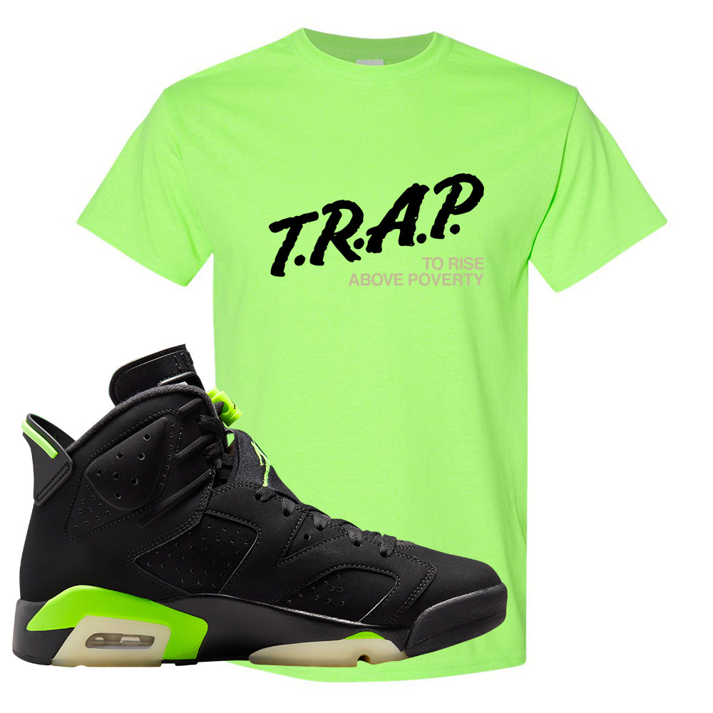 Electric Green 6s T Shirt | Trap To Rise Above Poverty, Neon Green