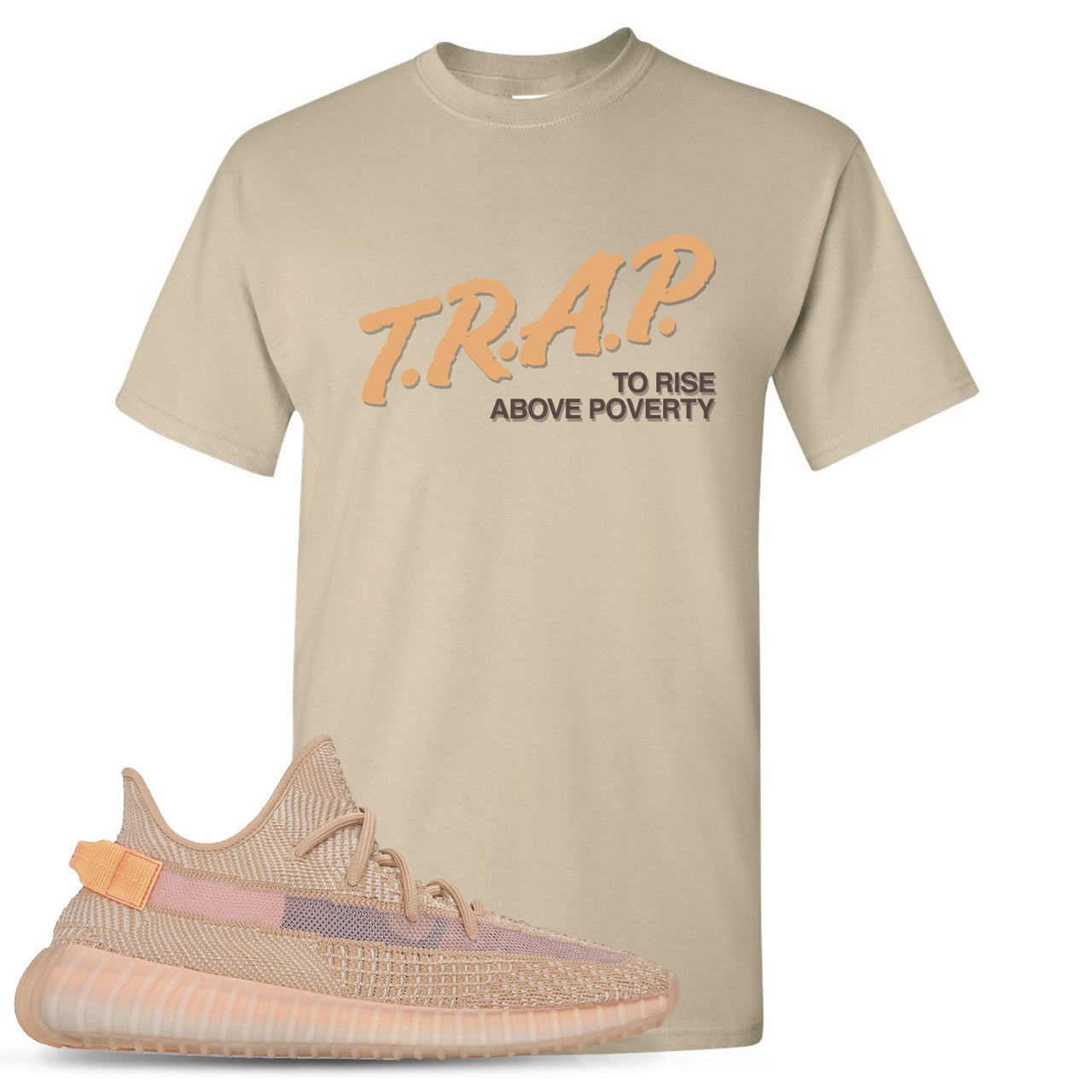 Clay v2 350s T Shirt | Trap To Rise Above Poverty, Sand